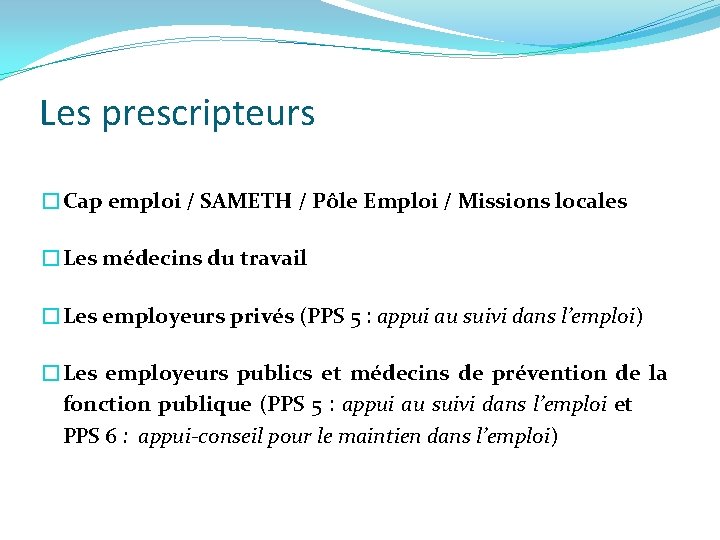 Les prescripteurs �Cap emploi / SAMETH / Pôle Emploi / Missions locales �Les médecins