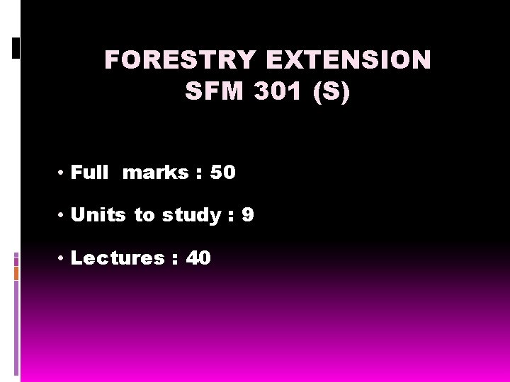 FORESTRY EXTENSION SFM 301 (S) • Full marks : 50 • Units to study