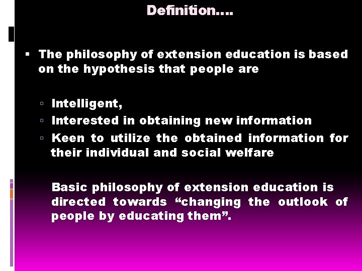 Definition…. The philosophy of extension education is based on the hypothesis that people are