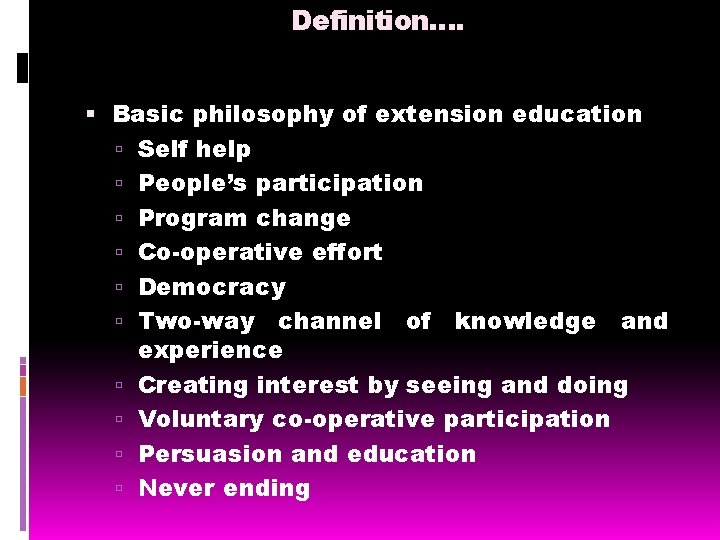 Definition…. Basic philosophy of extension education Self help People’s participation Program change Co-operative effort