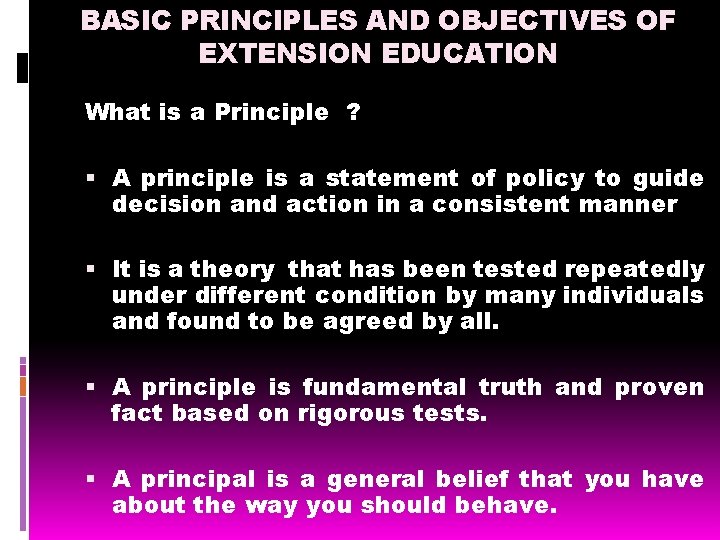 BASIC PRINCIPLES AND OBJECTIVES OF EXTENSION EDUCATION What is a Principle ? A principle