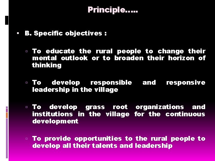 Principle…. . B. Specific objectives : To educate the rural people to change their