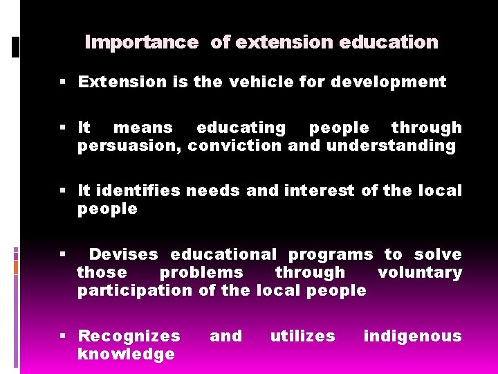 Importance of extension education Extension is the vehicle for development It means educating people