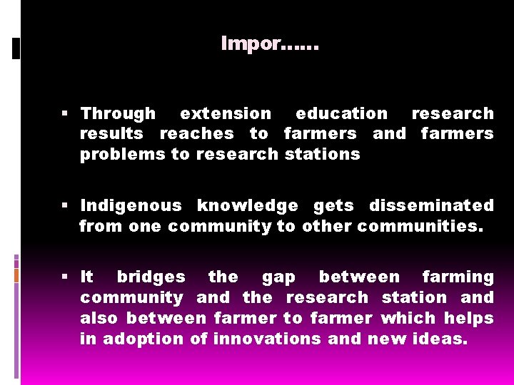 Impor…… Through extension education research results reaches to farmers and farmers problems to research