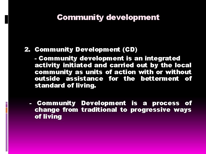 Community development 2. Community Development (CD) - Community development is an integrated activity initiated