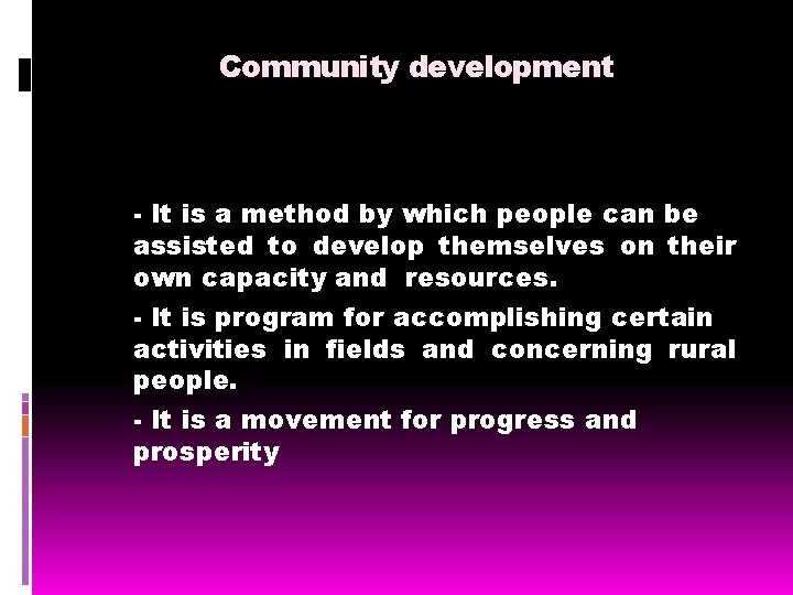 Community development - It is a method by which people can be assisted to