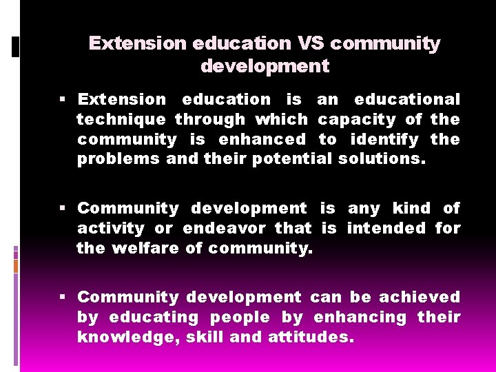 Extension education VS community development Extension education is an educational technique through which capacity