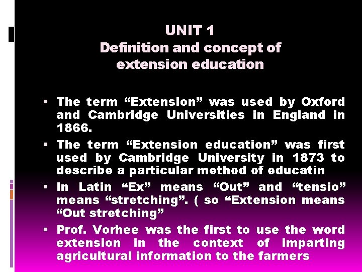 UNIT 1 Definition and concept of extension education The term “Extension” was used by