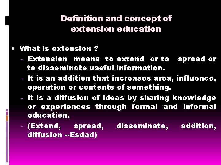Definition and concept of extension education What is extension ? - Extension means to
