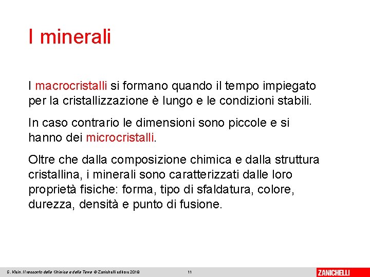 I minerali I macrocristalli si formano quando il tempo impiegato per la cristallizzazione è