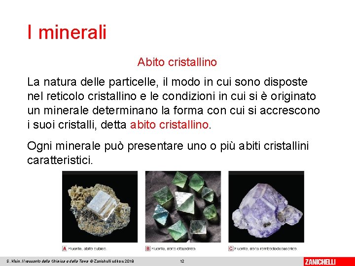 I minerali Abito cristallino La natura delle particelle, il modo in cui sono disposte