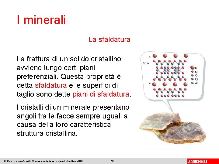 I minerali La sfaldatura La frattura di un solido cristallino avviene lungo certi piani