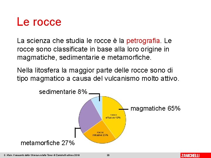 Le rocce La scienza che studia le rocce è la petrografia. Le rocce sono