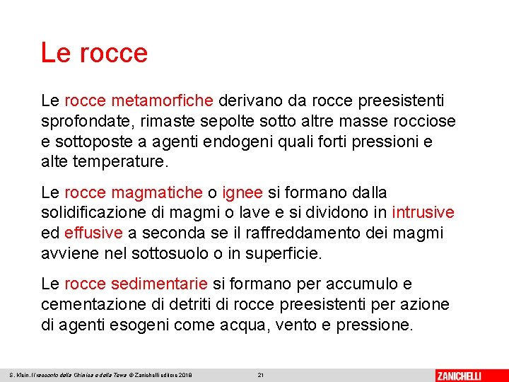 Le rocce metamorfiche derivano da rocce preesistenti sprofondate, rimaste sepolte sotto altre masse rocciose