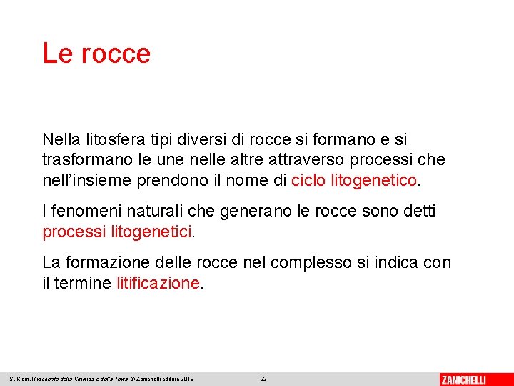 Le rocce Nella litosfera tipi diversi di rocce si formano e si trasformano le