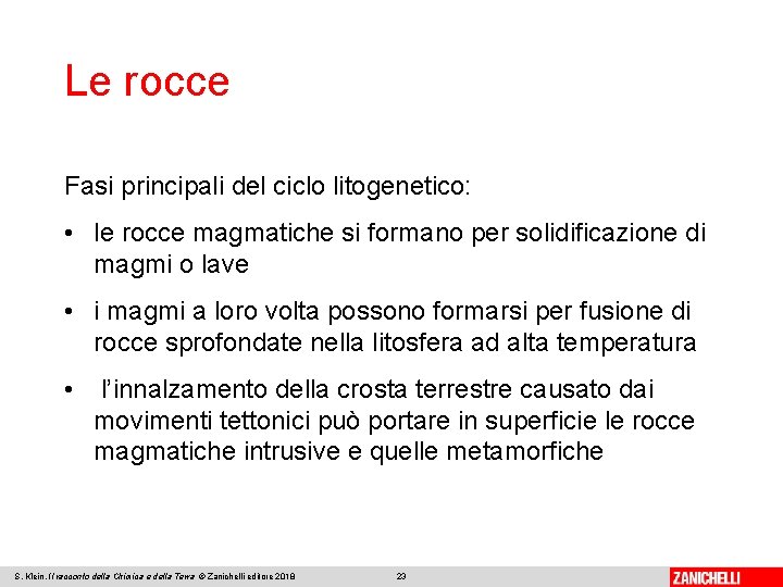 Le rocce Fasi principali del ciclo litogenetico: • le rocce magmatiche si formano per