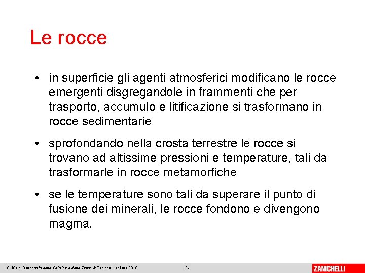 Le rocce • in superficie gli agenti atmosferici modificano le rocce emergenti disgregandole in