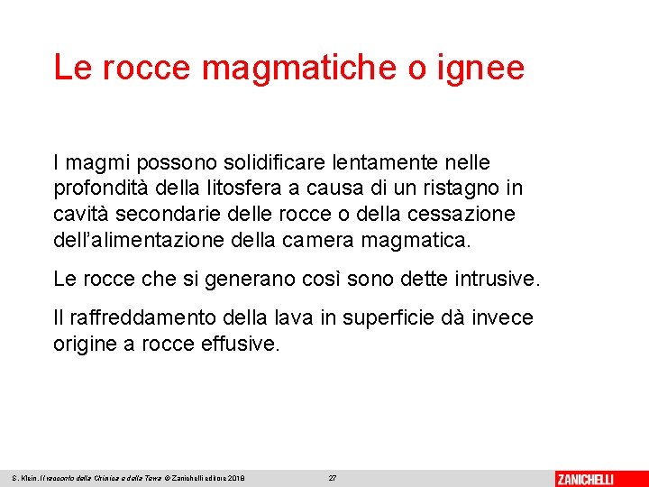 Le rocce magmatiche o ignee I magmi possono solidificare lentamente nelle profondità della litosfera