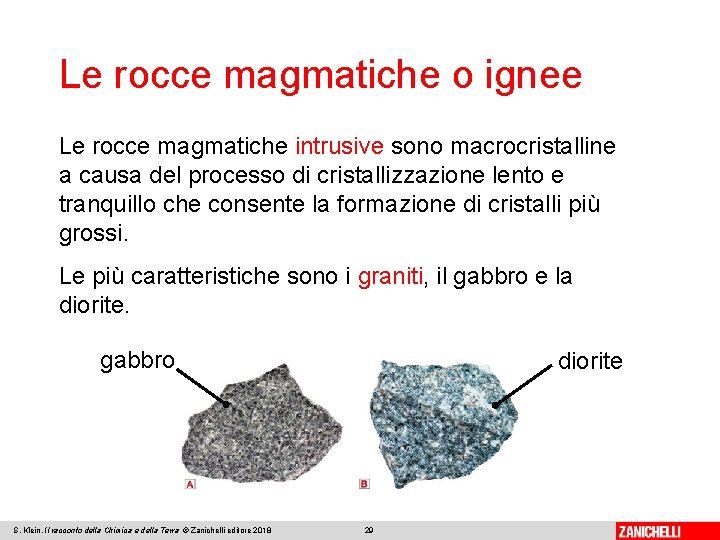 Le rocce magmatiche o ignee Le rocce magmatiche intrusive sono macrocristalline a causa del