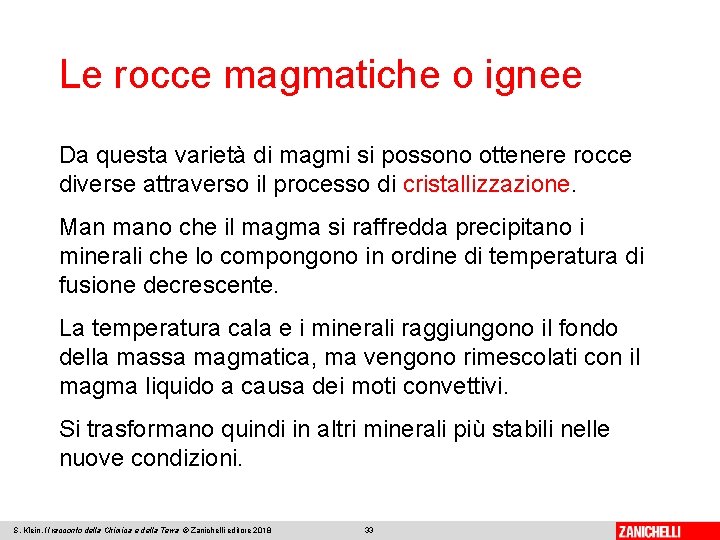 Le rocce magmatiche o ignee Da questa varietà di magmi si possono ottenere rocce