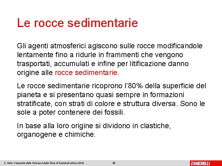 Le rocce sedimentarie Gli agenti atmosferici agiscono sulle rocce modificandole lentamente fino a ridurle