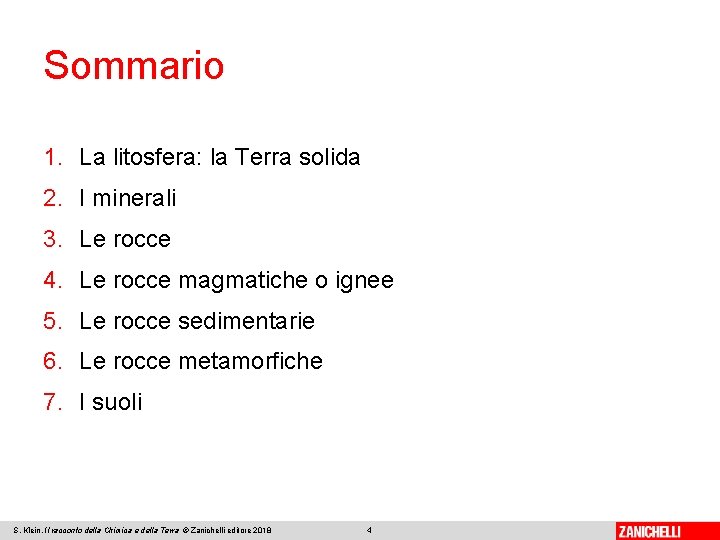 Sommario 1. La litosfera: la Terra solida 2. I minerali 3. Le rocce 4.