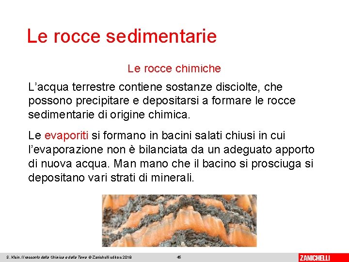 Le rocce sedimentarie Le rocce chimiche L’acqua terrestre contiene sostanze disciolte, che possono precipitare