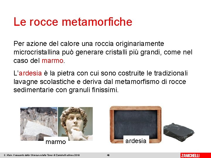 Le rocce metamorfiche Per azione del calore una roccia originariamente microcristallina può generare cristalli