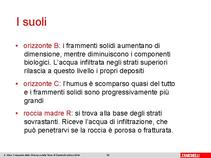 I suoli • orizzonte B: i frammenti solidi aumentano di dimensione, mentre diminuiscono i