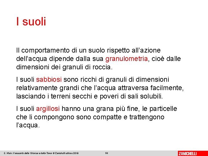 I suoli Il comportamento di un suolo rispetto all’azione dell’acqua dipende dalla sua granulometria,