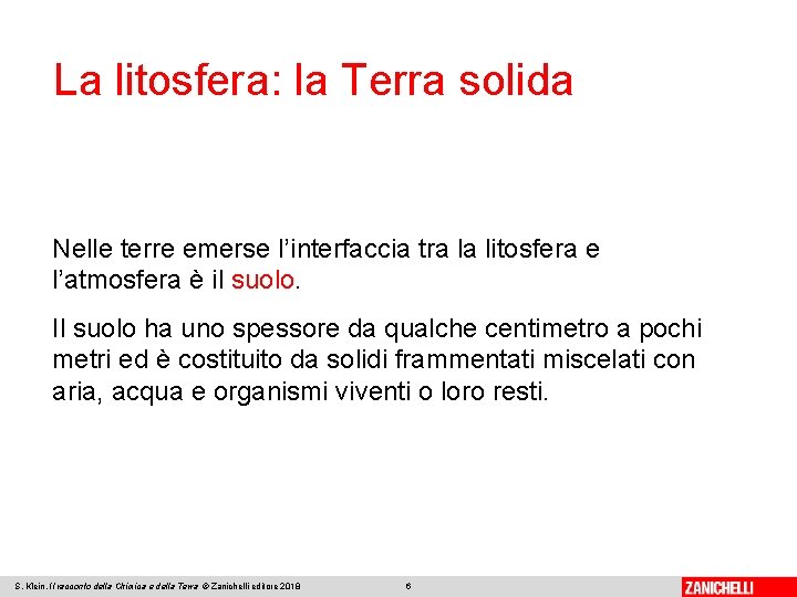 La litosfera: la Terra solida Nelle terre emerse l’interfaccia tra la litosfera e l’atmosfera