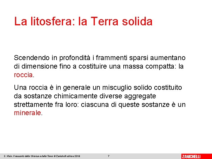 La litosfera: la Terra solida Scendendo in profondità i frammenti sparsi aumentano di dimensione