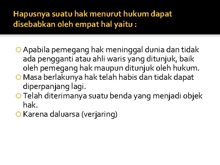 Hapusnya suatu hak menurut hukum dapat disebabkan oleh empat hal yaitu : Apabila pemegang