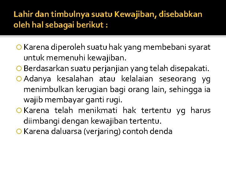 Lahir dan timbulnya suatu Kewajiban, disebabkan oleh hal sebagai berikut : Karena diperoleh suatu