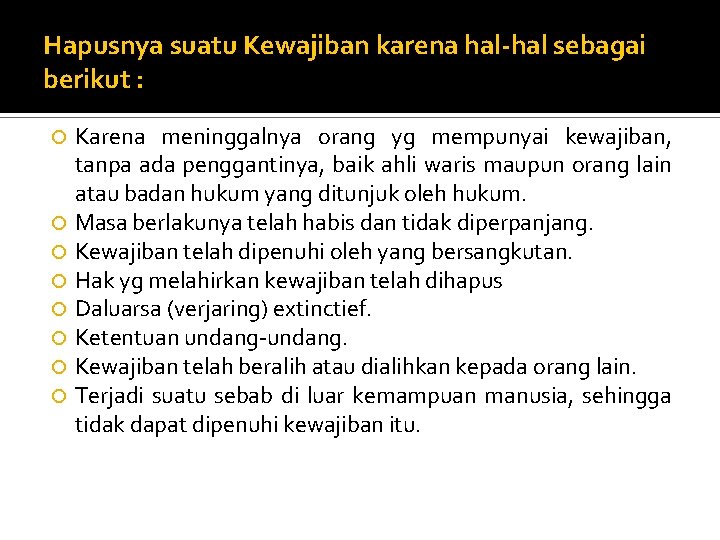 Hapusnya suatu Kewajiban karena hal-hal sebagai berikut : Karena meninggalnya orang yg mempunyai kewajiban,