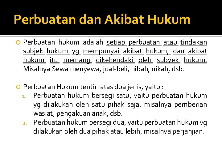 Perbuatan dan Akibat Hukum Perbuatan hukum adalah setiap perbuatan atau tindakan subjek hukum yg