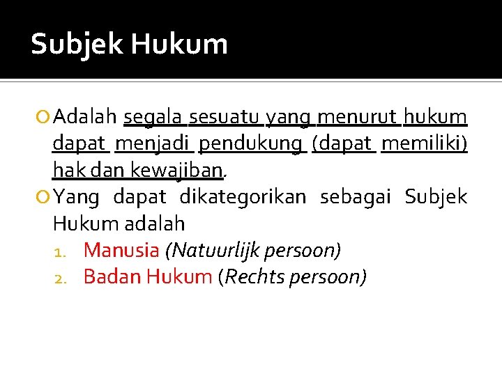 Subjek Hukum Adalah segala sesuatu yang menurut hukum dapat menjadi pendukung (dapat memiliki) hak