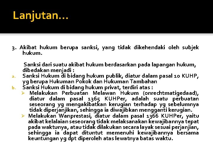 Lanjutan… 3. Akibat hukum berupa sanksi, yang tidak dikehendaki oleh subjek hukum. Sanksi dari