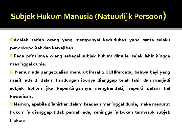 Subjek Hukum Manusia (Natuurlijk Persoon) Adalah setiap orang yang mempunyai kedudukan yang sama selaku