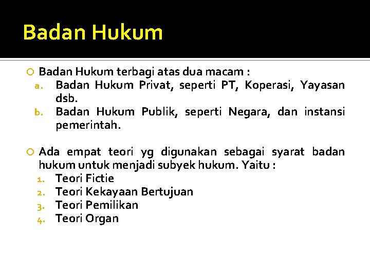 Badan Hukum terbagi atas dua macam : a. Badan Hukum Privat, seperti PT, Koperasi,