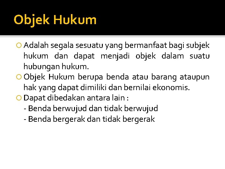 Objek Hukum Adalah segala sesuatu yang bermanfaat bagi subjek hukum dan dapat menjadi objek
