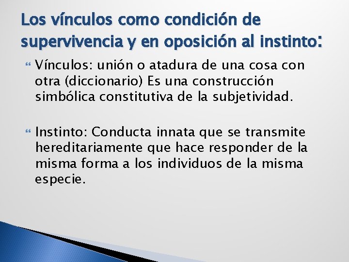 Los vínculos como condición de supervivencia y en oposición al instinto: Vínculos: unión o