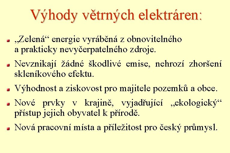 Výhody větrných elektráren: „Zelená“ energie vyráběná z obnovitelného a prakticky nevyčerpatelného zdroje. Nevznikají žádné