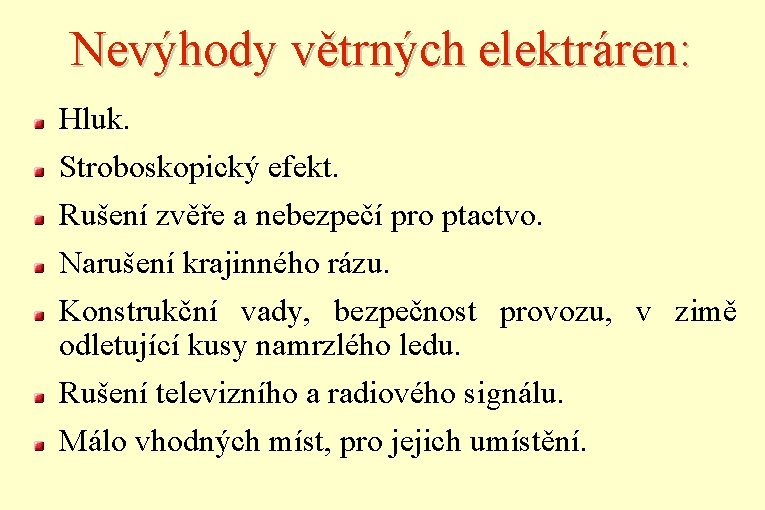 Nevýhody větrných elektráren: Hluk. Stroboskopický efekt. Rušení zvěře a nebezpečí pro ptactvo. Narušení krajinného