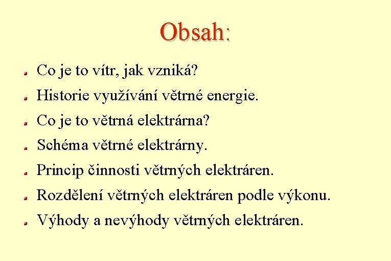 Obsah: Co je to vítr, jak vzniká? Historie využívání větrné energie. Co je to