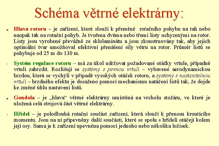 Schéma větrné elektrárny: Hlava rotoru – je zařízení, které slouží k přeměně rotačního pohybu