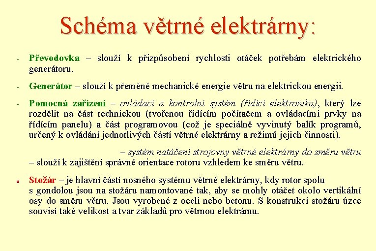 Schéma větrné elektrárny: w w w Převodovka – slouží k přizpůsobení rychlosti otáček potřebám