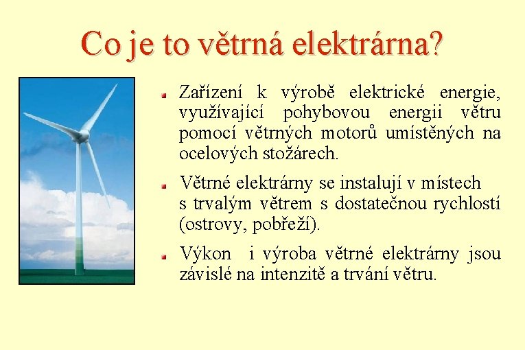 Co je to větrná elektrárna? Zařízení k výrobě elektrické energie, využívající pohybovou energii větru