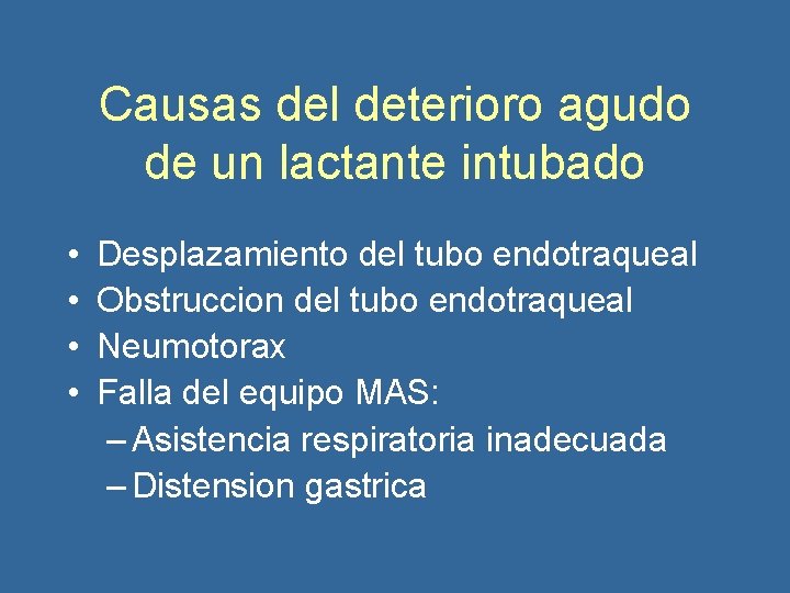 Causas del deterioro agudo de un lactante intubado • • Desplazamiento del tubo endotraqueal