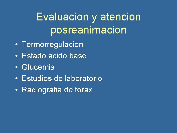 Evaluacion y atencion posreanimacion • • • Termorregulacion Estado acido base Glucemia Estudios de